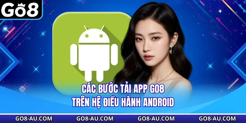 Các bước tải app GO8 trên hệ điều hành Android