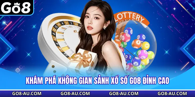 Khám phá không gian sảnh xổ số GO8 đỉnh cao